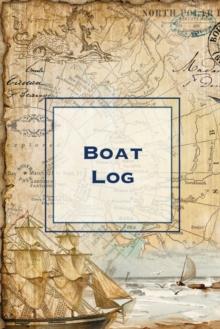 Boat Log : Record Trip Information, Captains Expenses & Maintenance Diary, Vessel Info Journal, Notebook, Boating & Fishing Book