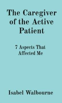 The Caregiver of the Active Patient : 7 Aspects That Affected Me