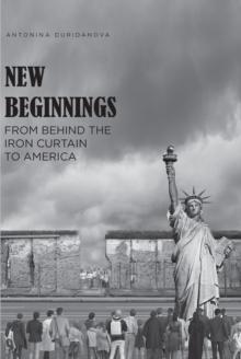 New Beginnings : From Behind the Iron Curtain to America