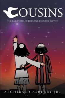 Cousins : The Early Years of Jesus and John the Baptist