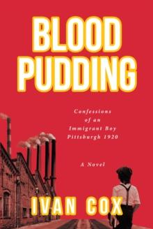 Blood Pudding : Confessions of an Immigrant Boy Pittsburgh, 1920