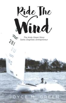 Ride The Wind : The Andy Green Story: Sailor, Engineer, Entrepreneur