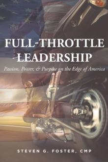 Full-Throttle Leadership : Passion, Power, & Purpose on the Edge of America