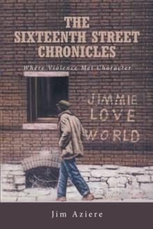 The Sixteenth Street Chronicles : Where Violence Met Character