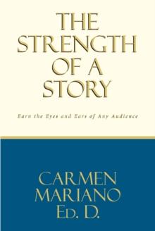 The Strength of a Story : Earn the eyes and ears of any audience