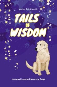 Tails of Wisdom : Lessons I Learned from My Dogs