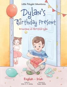 Dylan's Birthday Present / Bronntanas Do Bhreithl? Dylan - Bilingual English and Irish Edition : Children's Picture Book