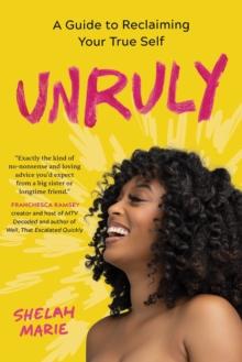 Unruly : A Guide to Reclaiming Your True Self