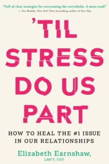 Til Stress Do Us Part : How to Heal the #1 Issue in Our Relationships