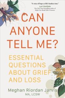 Can Anyone Tell Me? : Essential Questions about Grief and Loss