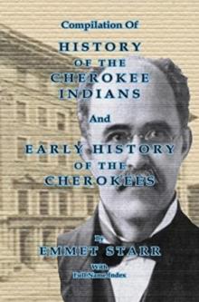 Compilation of History of the Cherokee Indians and Early History of the Cherokees by Emmet Starr : with Combined Full Name Index