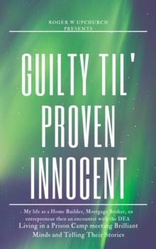 Guilty Til' Proven Innocent : Living in a prison camp and meeting Brilliant Minds