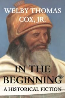 IN THE BEGINNING : A HISTORICAL FICTION