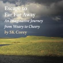 Escape to Far Far Away : An Imaginative Journey from Weary to Cheery