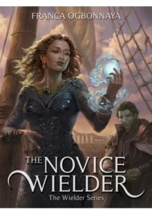 The Novice Wielder : Book 1 of The Wielder Series