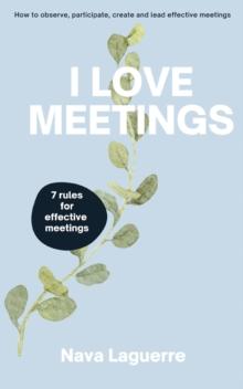 I Love Meetings : 7 Rules for Effective Meetings