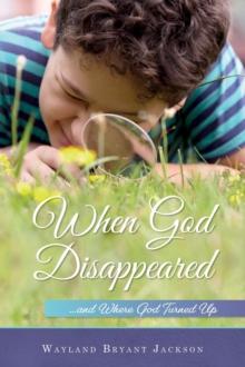 When God Disappeared...and Where God Turned Up : A Spiritual Growth Book