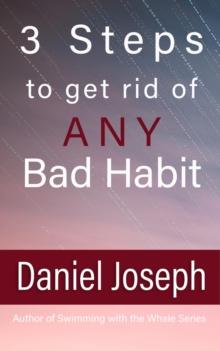 3 Steps to get rid of ANY Bad Habit : And Live Free