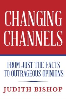 Changing Channels : From Just The Facts To Outrageous Opinions