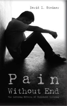 Pain Without End : The Lifelong Effects of Childhood Bullying