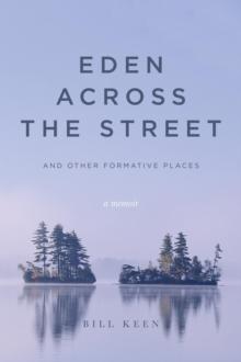 Eden Across the Street and Other Formative Places : A Memoir