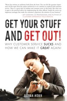 Get Your Stuff and Get Out! : Why Customer Service Sucks and How We Can Make It Great Again!