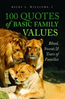 100 Quotes of Basic Family Values : Blood, Sweat, and Tears of Families