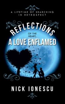 Reflections of the Heart a Love Enflamed : A lifetime of Searching in Retrospect