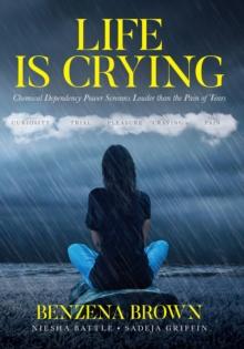 Life is Crying : Chemical Dependency Power Screams Louder than the Pain of Tears