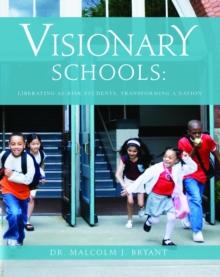 Visionary Schools : Liberating At-Risk Students, Transforming a Nation