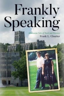 Frankly Speaking : Adventurous Tales of Travel and Discovery