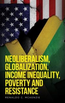 Neoliberalism, Globalization, Income Inequality, Poverty And Resistance : Neoliberalism