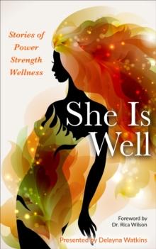 She Is Well Stories of Power |Strength |Wellness