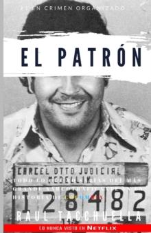 El Patron : Todo lo que no sabias del mas grande narcotraficante en la historia de Colombia