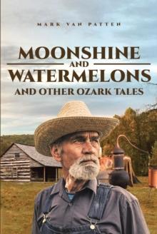 Moonshine and Watermelons : and Other Ozark Tales