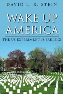 Wake Up America : The US Experiment is Failing!