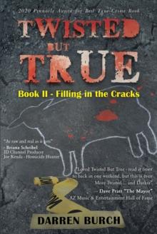 Twisted But True : Book II - Filling in the Cracks