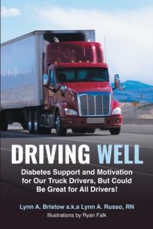 Driving Well : Diabetes Support and Motivation for Our Truck Drivers, But Could Be Great for All Drivers!