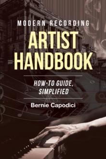 Modern Recording ARTIST HANDBOOK : HOW-TO GUIDE, SIMPLIFIED