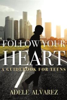 Follow Your Heart : A Guidebook For Teens