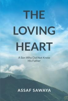 The Loving Heart : A Son Who Did Not Know His Father