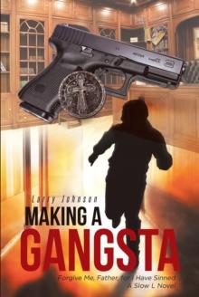 Making a Gangsta : Forgive Me, Father, for I Have Sinned A Slow L Novel