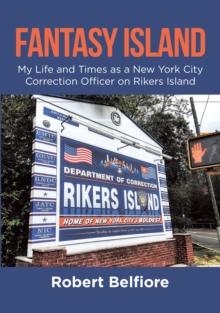 Fantasy Island : My Life and Times as a New York City Correction Officer on Rikers Island