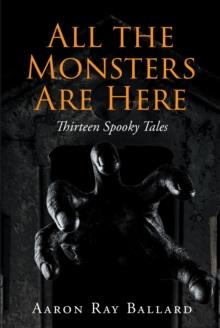 All the Monsters Are Here : Thirteen Spooky Tales