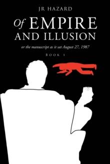 Of Empire and Illusion : Or the Manuscript as it Sat August 27, 1987