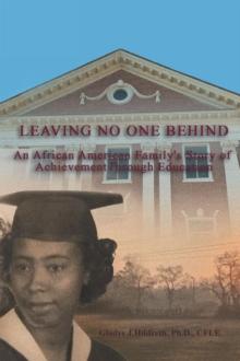 Leaving No One Behind : An African American Family's Story of Achievement through Education