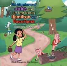 The Adventures of Jolie and Her Best Friends Hamilton and Bacorama : Learning to Share