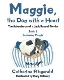 Maggie, the Dog with a Heart : The Adventures of a Jack Russell Terrier