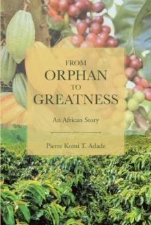 From Orphan to Greatness : An African Story