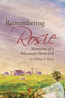 Remembering Rosie : Memories of a Wisconsin Farm Girl